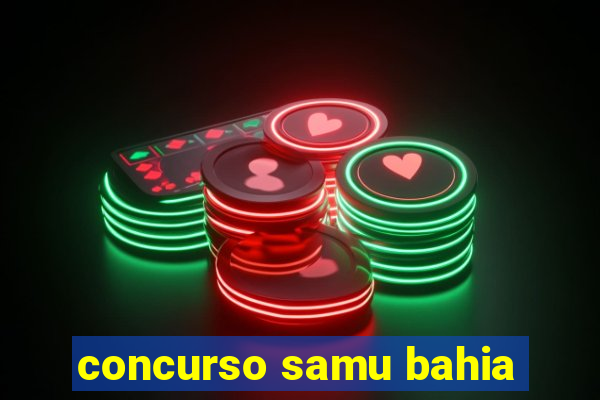 concurso samu bahia